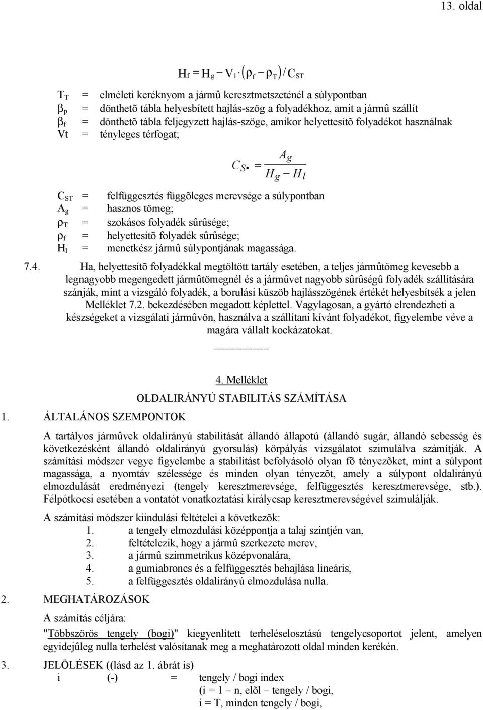 = szokásos folyadék sûrûsége; ρ f = helyettesítõ folyadék sûrûsége; H l = menetkész jármû súlypontjának magassága. 7.4.