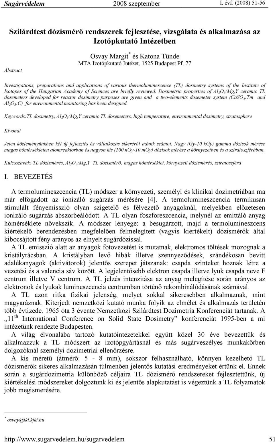 Dosimetric properties of Al 2 O 3 :Mg,Y ceramic TL dosemeters developed for reactor dosimetry purposes are given and a two-elements dosemeter system (CaSO 4 :Tm and Al 2 O 3 :C) for environmental