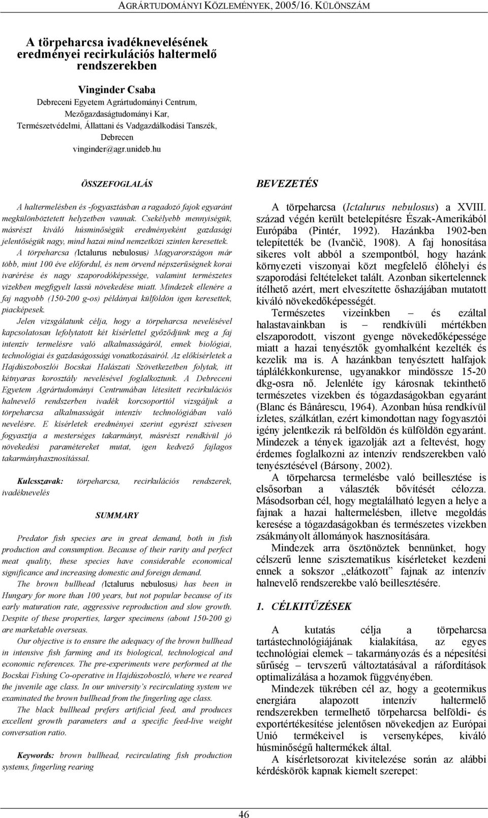 Csekélyebb mennyiségük, másrészt kiváló húsminőségük eredményeként gazdasági jelentőségük nagy, mind hazai mind nemzetközi szinten keresettek.