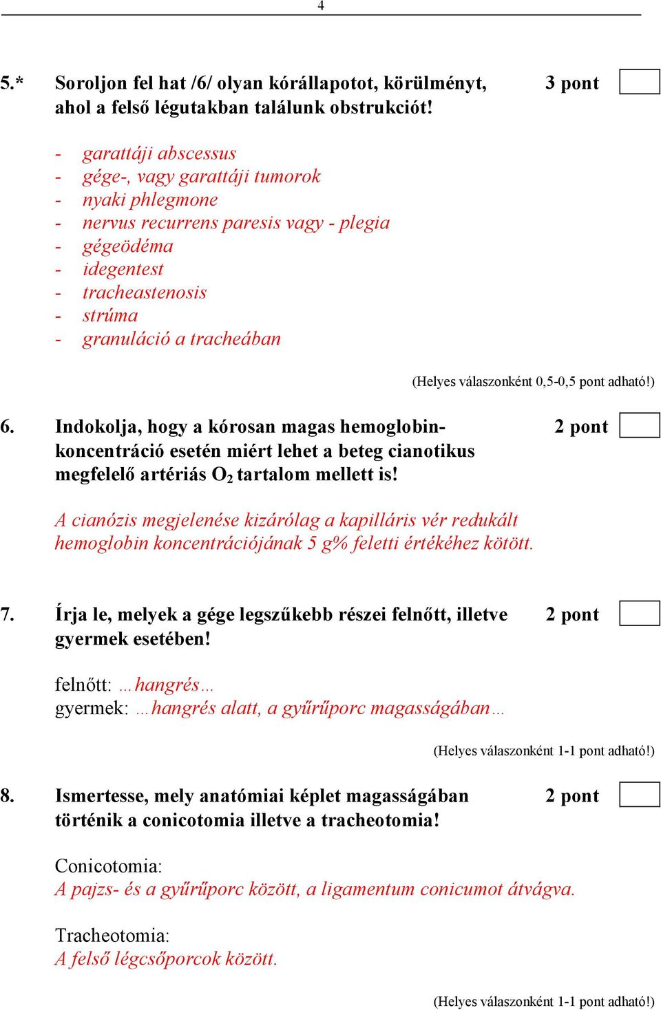 Indokolja, hogy a kórosan magas hemoglobin- 2 pont koncentráció esetén miért lehet a beteg cianotikus megfelelı artériás O 2 tartalom mellett is!