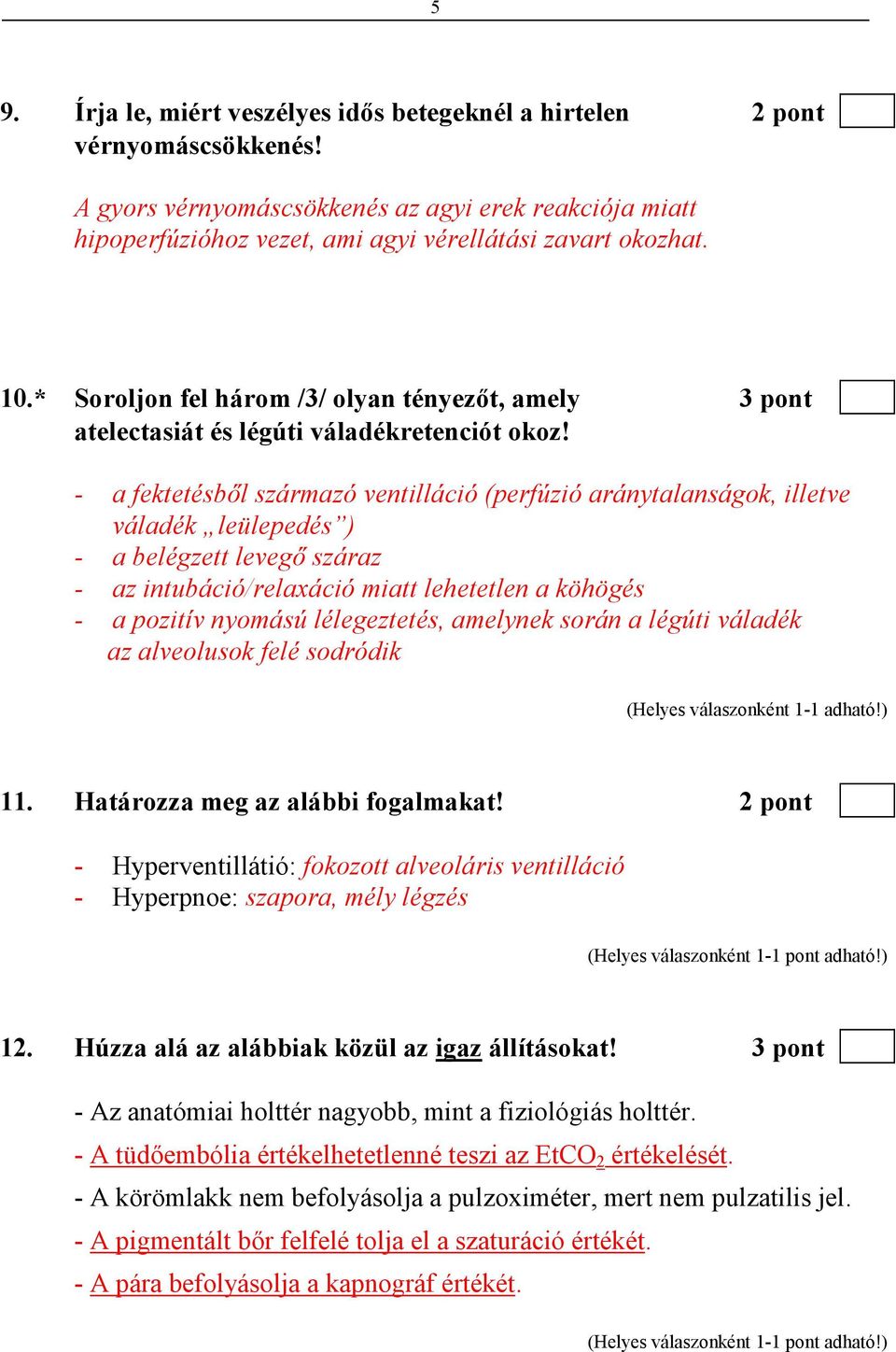 - a fektetésbıl származó ventilláció (perfúzió aránytalanságok, illetve váladék leülepedés ) - a belégzett levegı száraz - az intubáció/relaxáció miatt lehetetlen a köhögés - a pozitív nyomású