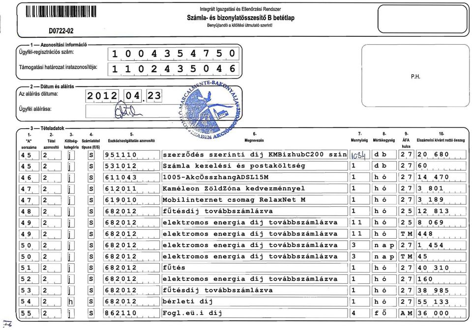 J;.... J 3-. Tételadatok 2. 3. 4. 5. 6. 7. 8. 9. 0. "An Tétel Költség- Számlatétel Eszköz/szolgáltatás azonosltó Megnevezés Mennyiség Mértékegység ÁFA EIszámoini kivént nettó összeg -6..::".