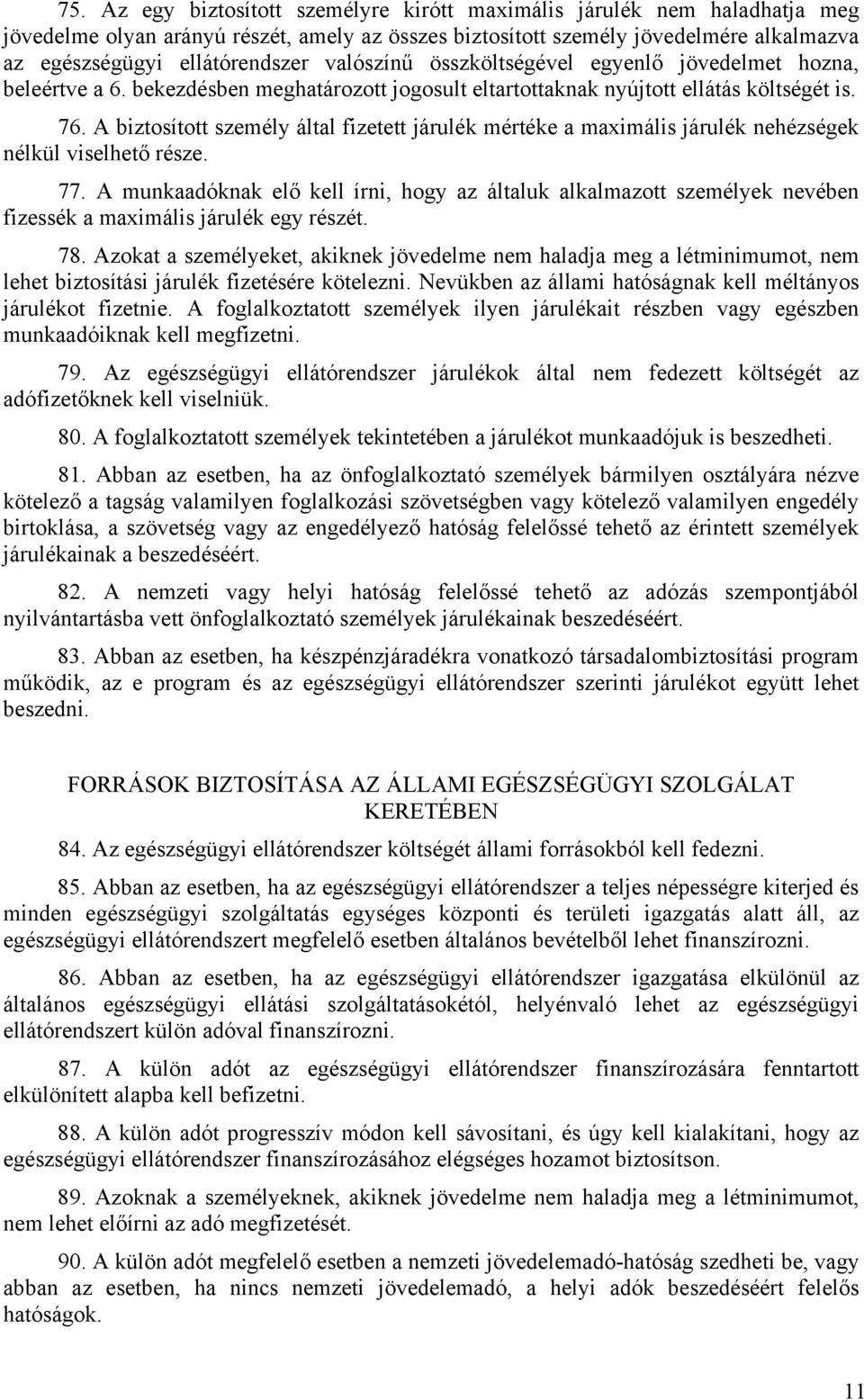 A biztosított személy által fizetett járulék mértéke a maximális járulék nehézségek nélkül viselhető része. 77.