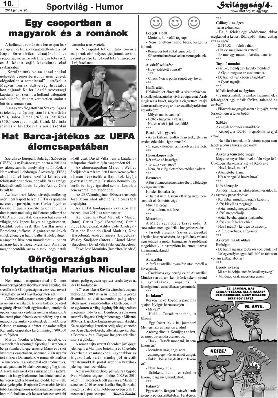 ,,kerülhettünk volna ennél sokkal nehezebb csoportba is, így nem lehetek elégedetlen a sorsolással - értékelt a Magyar Tenisz Szövetség hivatalos honlapjának Keller László szövetségi kapitány, aki