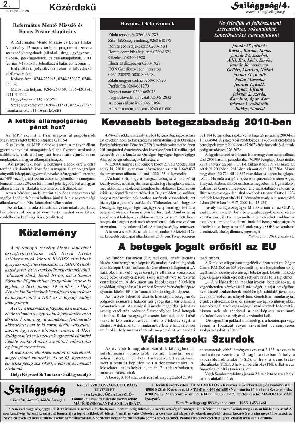 gyógyszer-, nikotin-, játékfüggõknek) és családtagjaiknak, 2011 február 7-18 között. Jelentkezési határidõ: február 1.