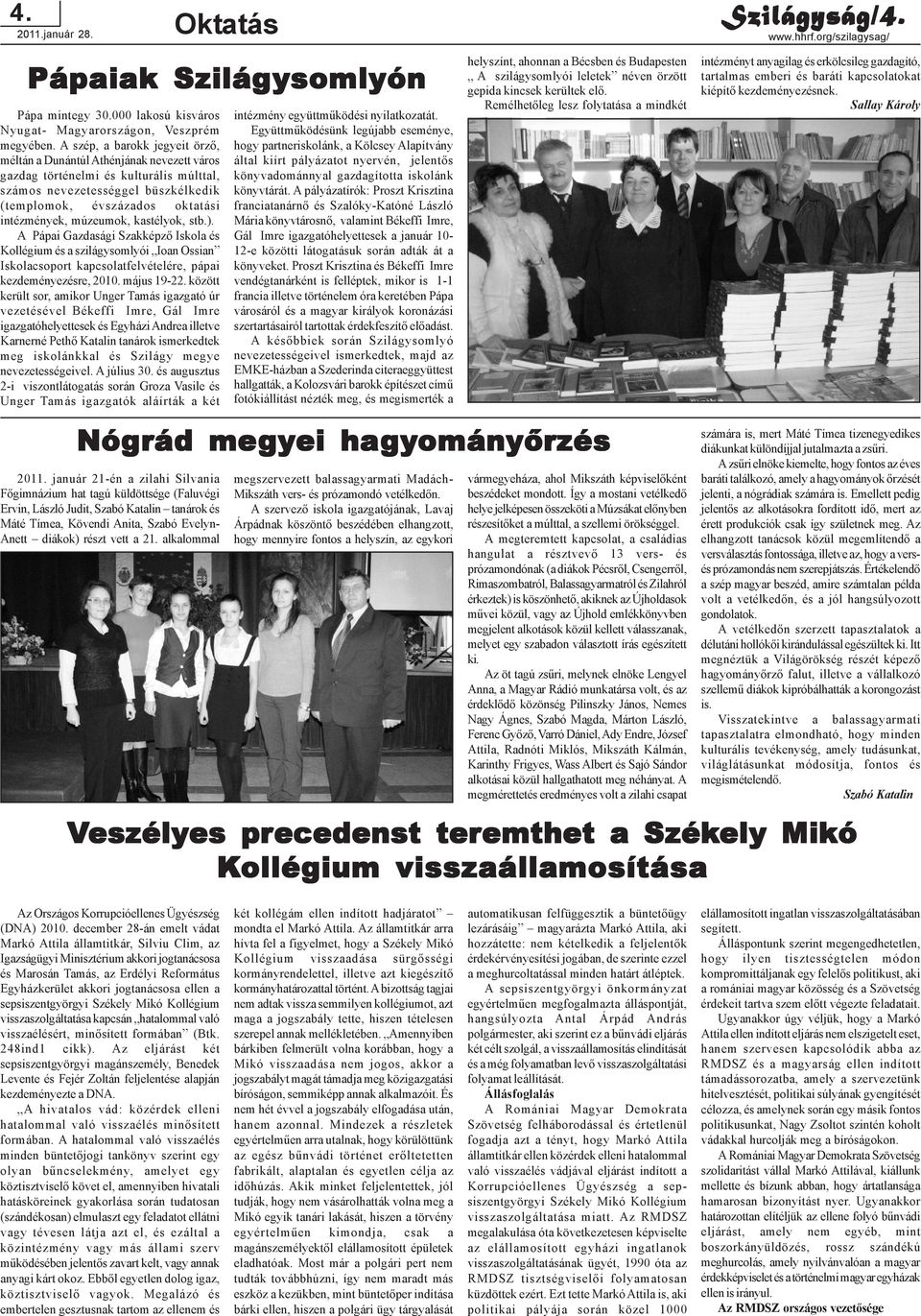 múzeumok, kastélyok, stb.). A Pápai Gazdasági Szakképzõ Iskola és Kollégium és a szilágysomlyói Ioan Ossian Iskolacsoport kapcsolatfelvételére, pápai kezdeményezésre, 2010. május 19-22.