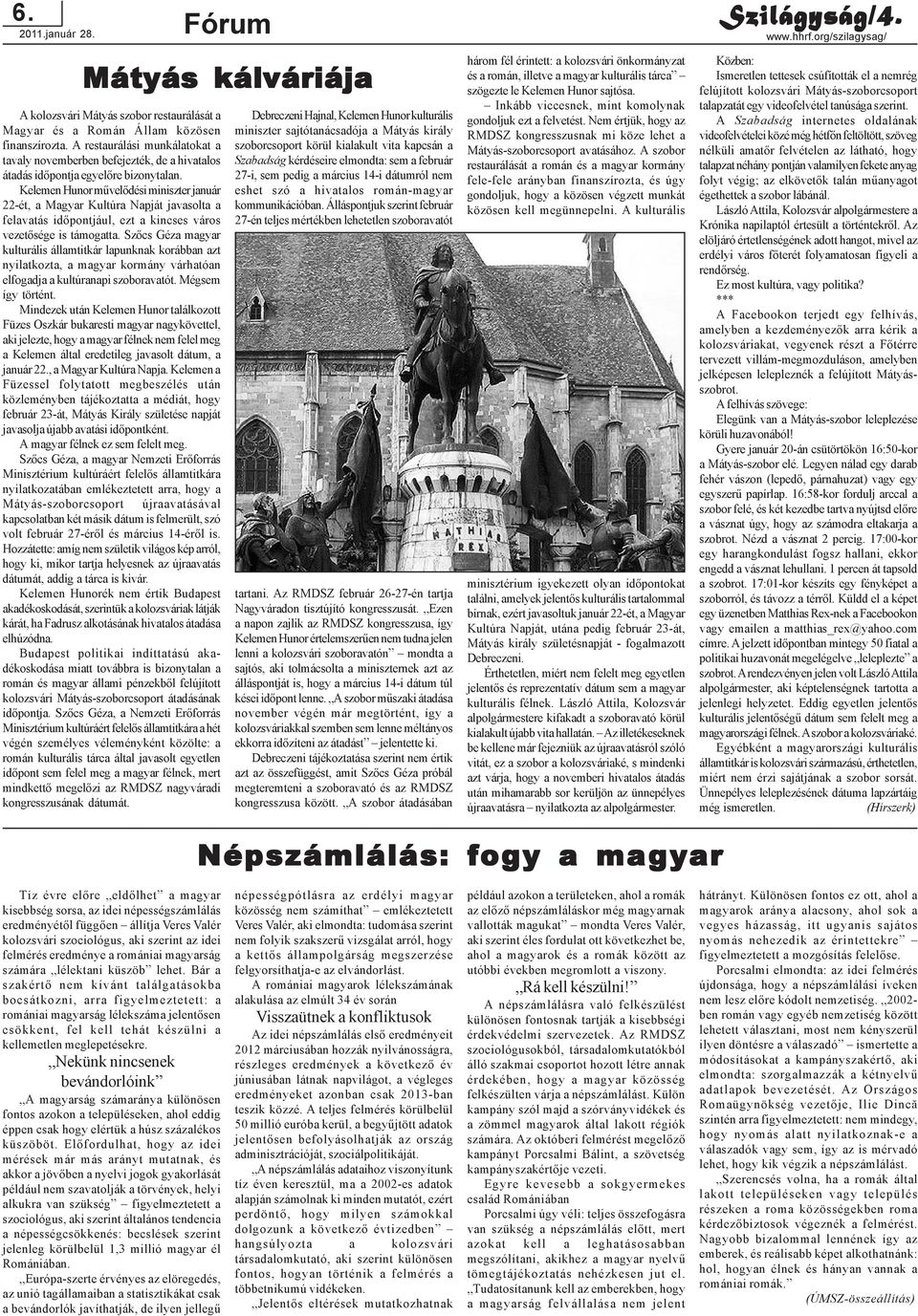 Kelemen Hunor mûvelõdési miniszter január 22-ét, a Magyar Kultúra Napját javasolta a felavatás idõpontjául, ezt a kincses város vezetõsége is támogatta.