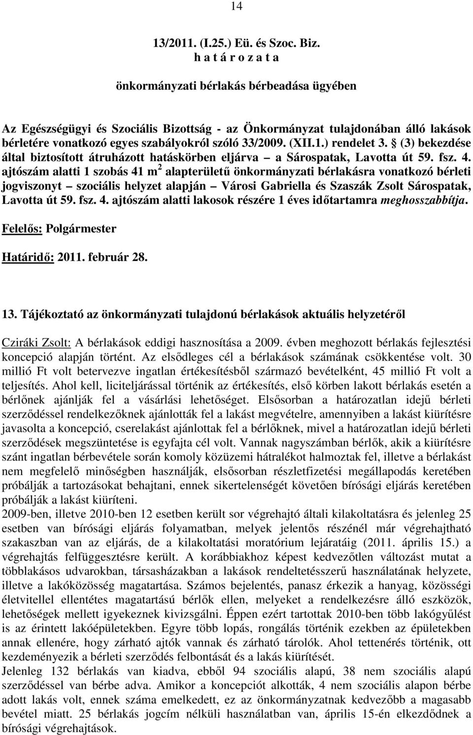 (3) bekezdése által biztosított átruházott hatáskörben eljárva a Sárospatak, Lavotta út 59. fsz. 4.