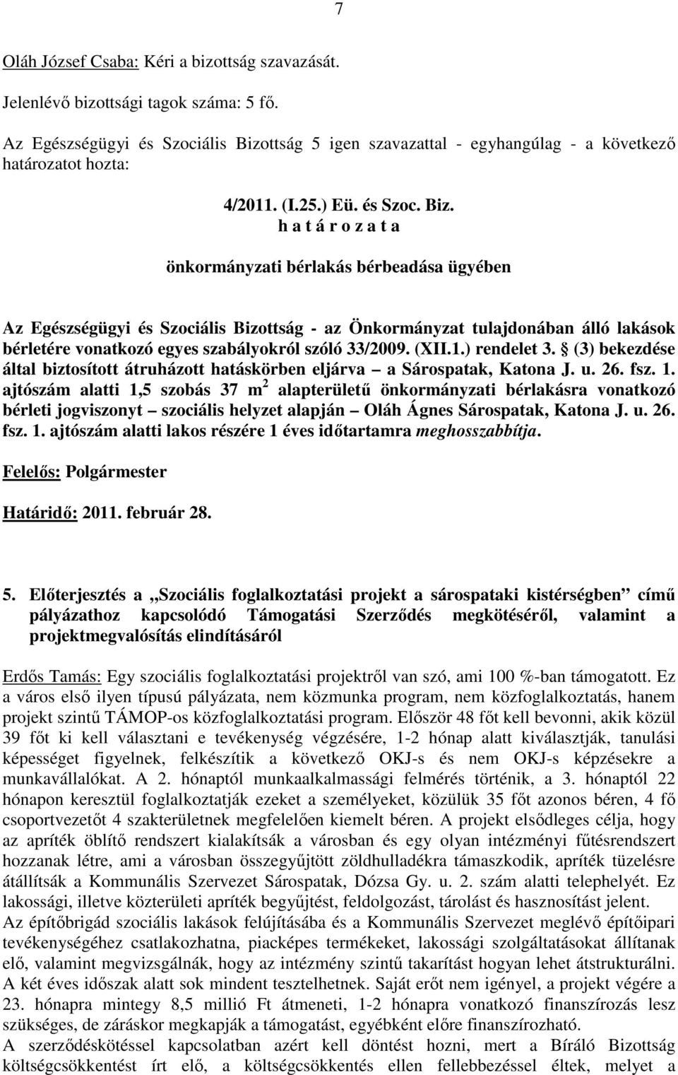 (3) bekezdése által biztosított átruházott hatáskörben eljárva a Sárospatak, Katona J. u. 26. fsz. 1.