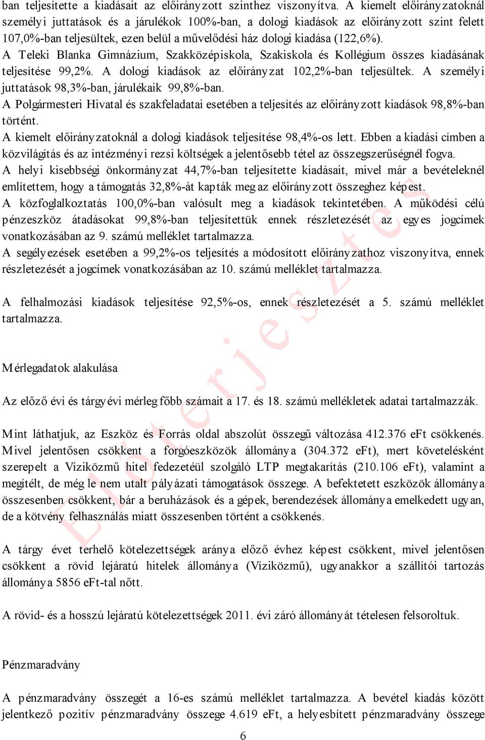 A Teleki Blanka Gimnázium, Szakközépiskola, Szakiskola és Kollégium összes kiadásának teljesítése 99,2%. A dologi kiadások az előirányzat 102,2%-ban teljesültek.