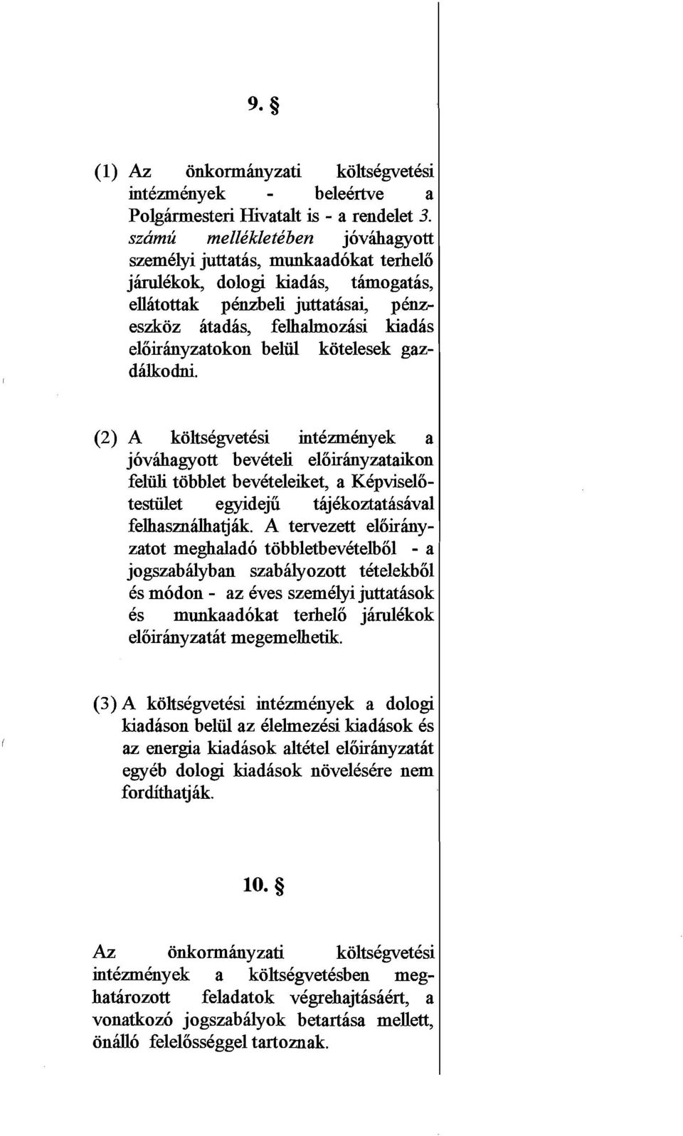 kotelesek gazdhlkodni. A koltsegvetesi int6zmknyek a jovihagyott beveteli eloirhyzataikon feliili tobblet bevkteleiket, a K6pviselotestiilet egyidejii taj6koztatasaval felhaszndhatjhk.