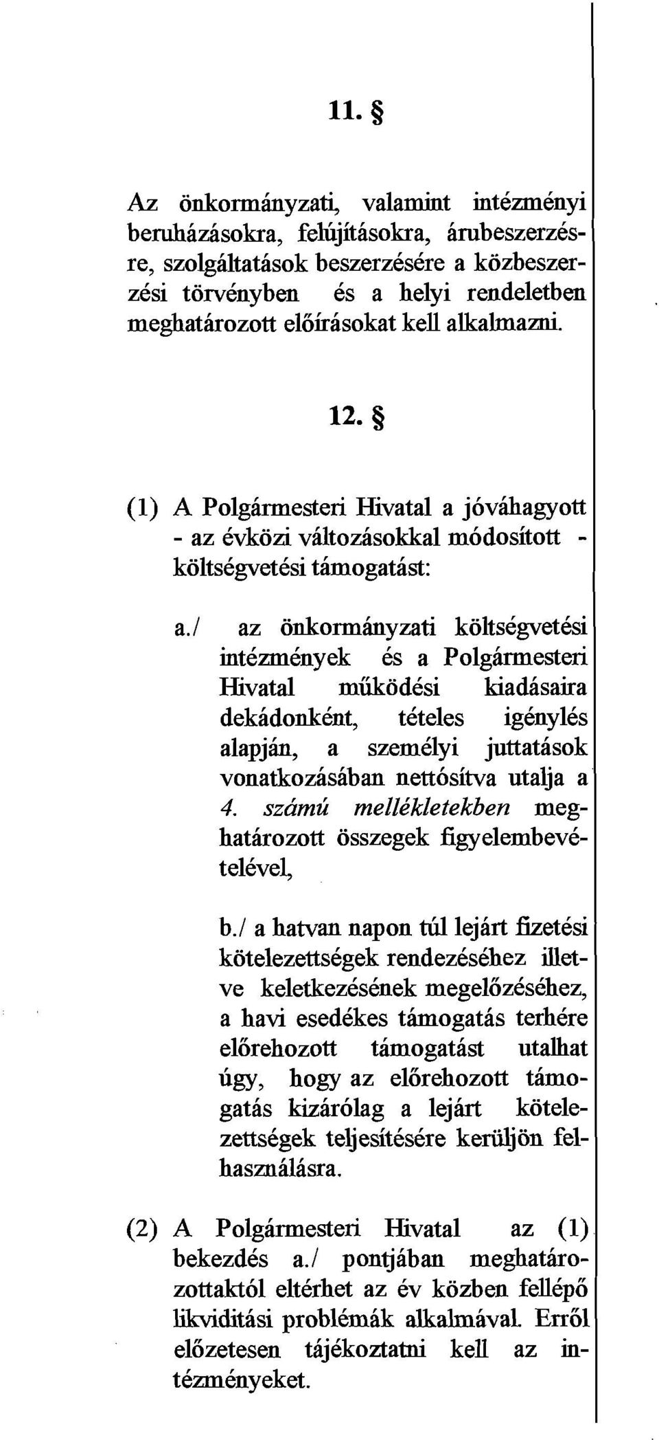 1 az Wormhyzati koltsegvetesi intkzmknyek ks a Polgbesteri Hivatal miikodksi kiadasaira dekadonkkt, tkteles igenyles alapjh, a szemklyi juttatasok vonatkozasaban nettositva utalja a 4.