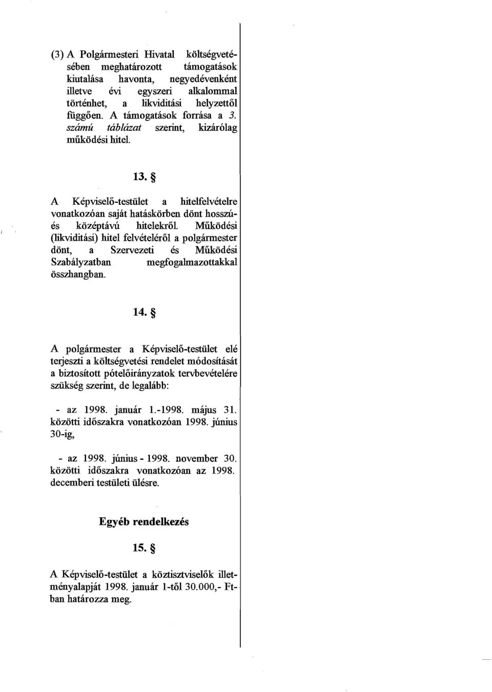 Miikodesi (likvlditasi) hitel felvetelerol a polghester dont, a Szervezeti 6s Miikodesi Szabdyzatban megfogalmazottakkal osszhangban.