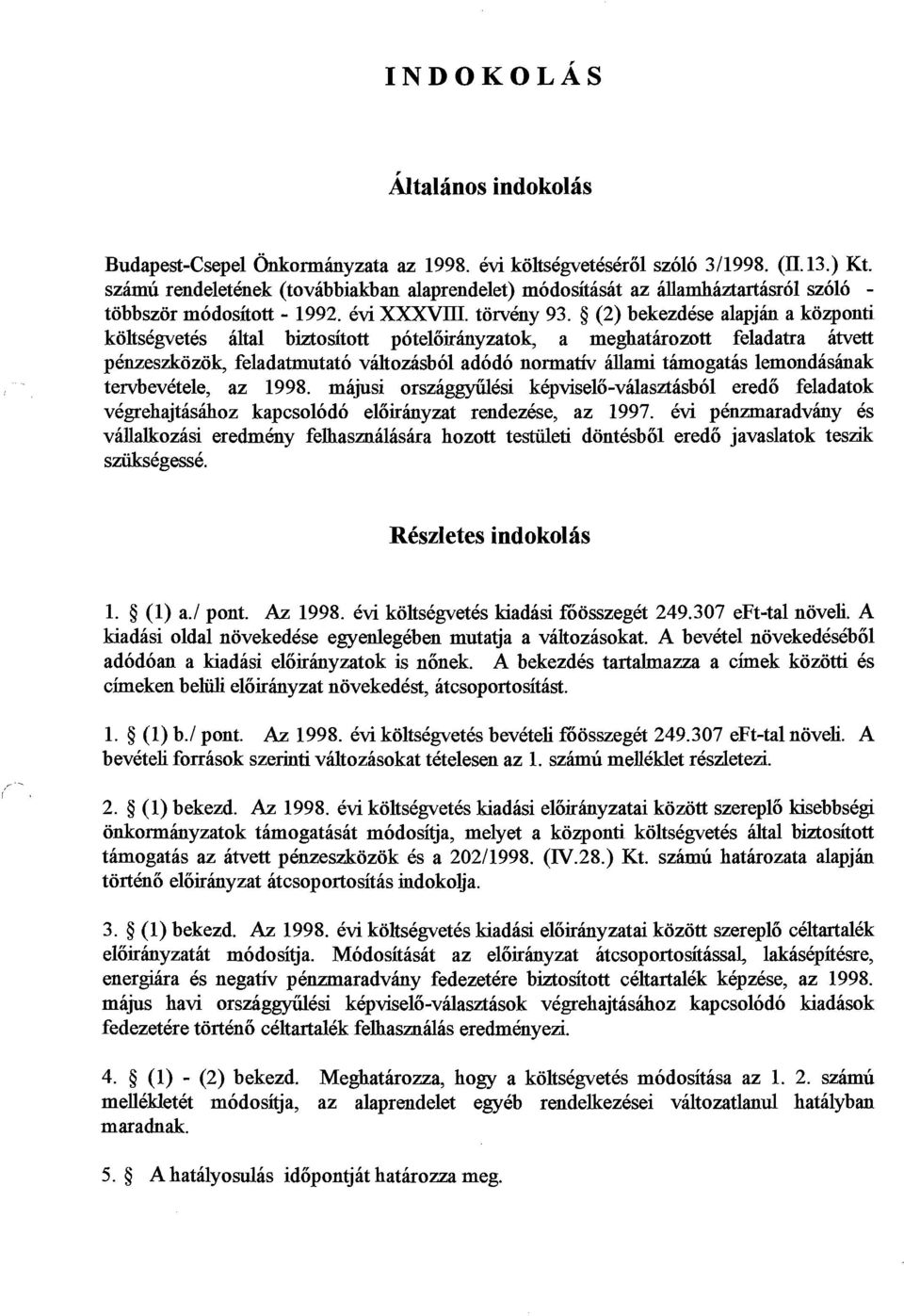 5 (2) bekezdese alapjh a kozponti koltsigvetes altal biztositott poteloirhyzatok, a meghatirozott feladatra atvett p6nzeszkozok, feladatmutato vdtozasbol adodo normativ allami thogatas lemondashak