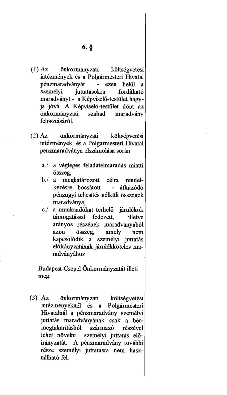 / a vegleges feladatelmaradas miatti osszeg, b./ a meghatarozott celra rendelkez6sre bocsatott - athbodo penziigyi teljesites nekiili osszegek maradvhya, c.