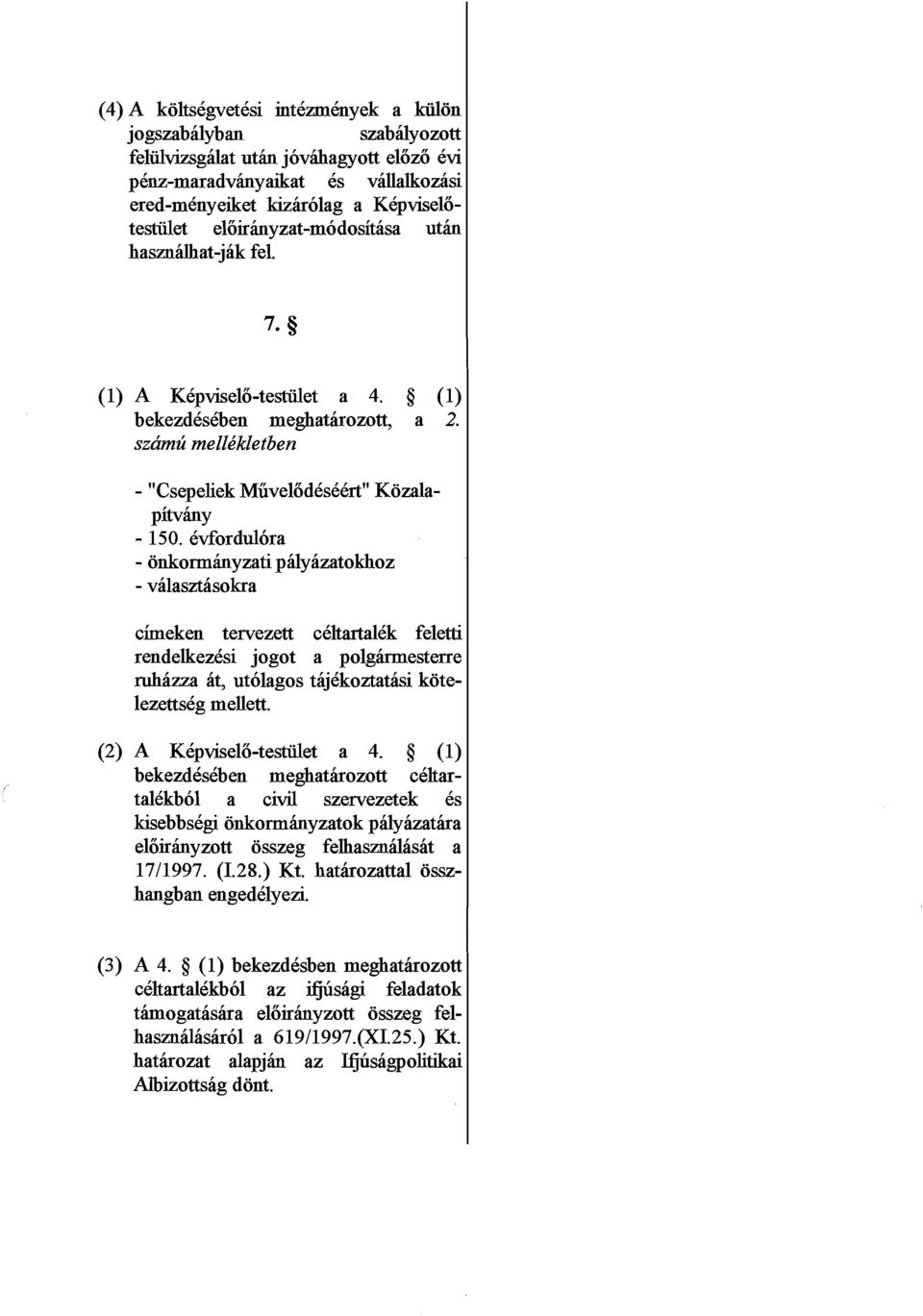 kvfordulora - onkormhyzati phlyazatokhoz - valaszthsokra cimeken tervezett ckltartalkk feletti rendelkezksi jogot a polghesterre ruhhzza at, utolagos tajkkoztatasi kotelezettskg mellett.