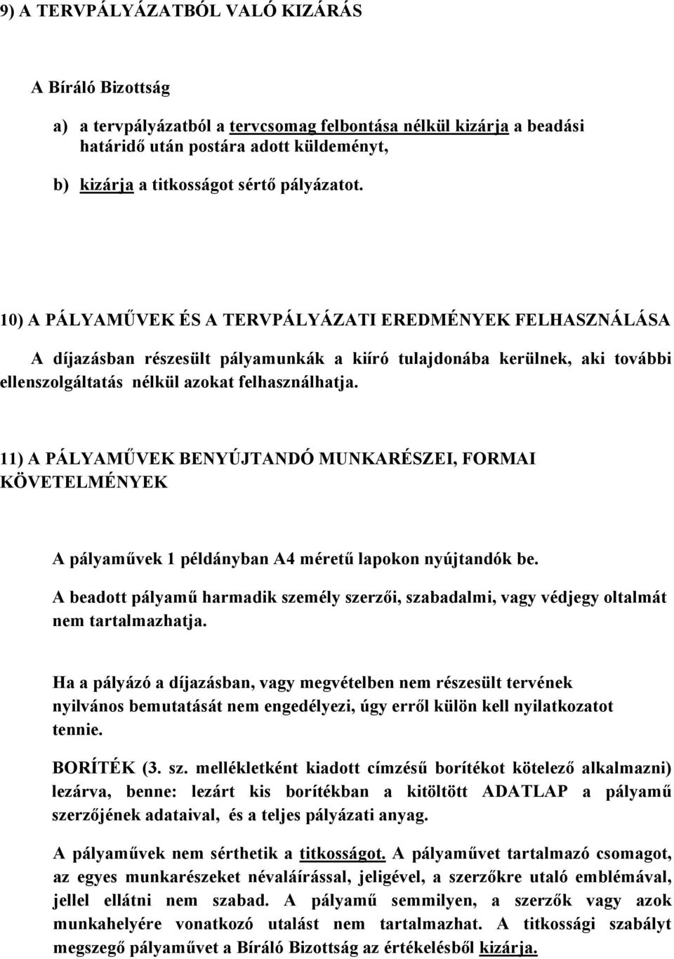 11) A PÁLYAMŰVEK BENYÚJTANDÓ MUNKARÉSZEI, FORMAI KÖVETELMÉNYEK A pályaművek 1 példányban A4 méretű lapokon nyújtandók be.