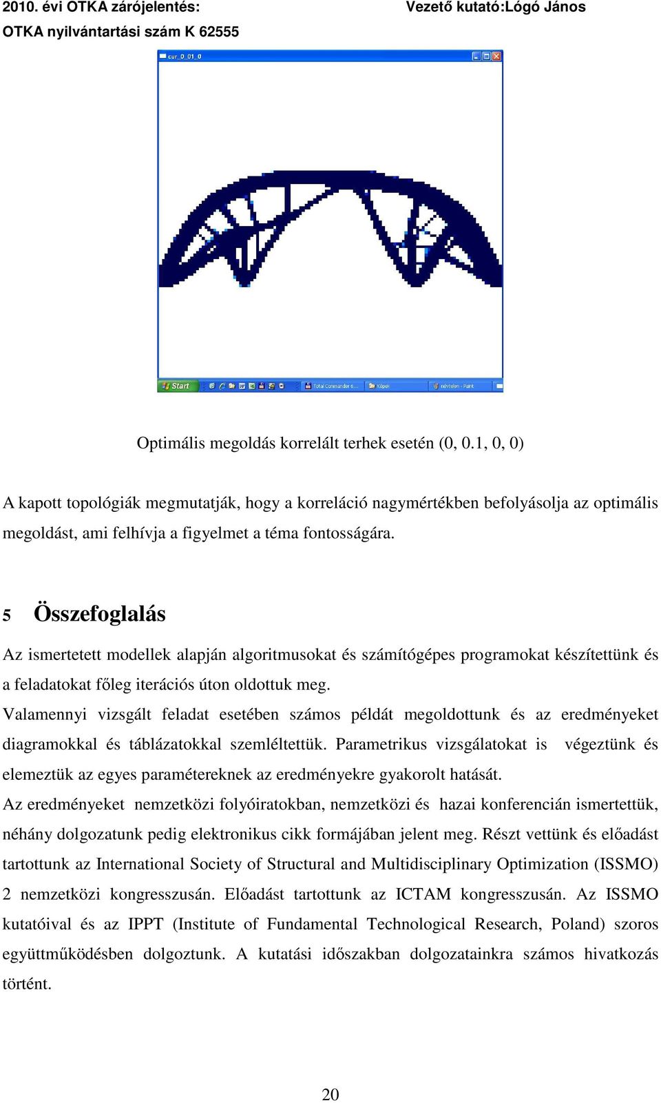 5 Összefolalás Az smertetett modellek alapján alortmusokat és számítóépes proramokat készítettünk és a feladatokat fıle terácós úton oldottuk me.