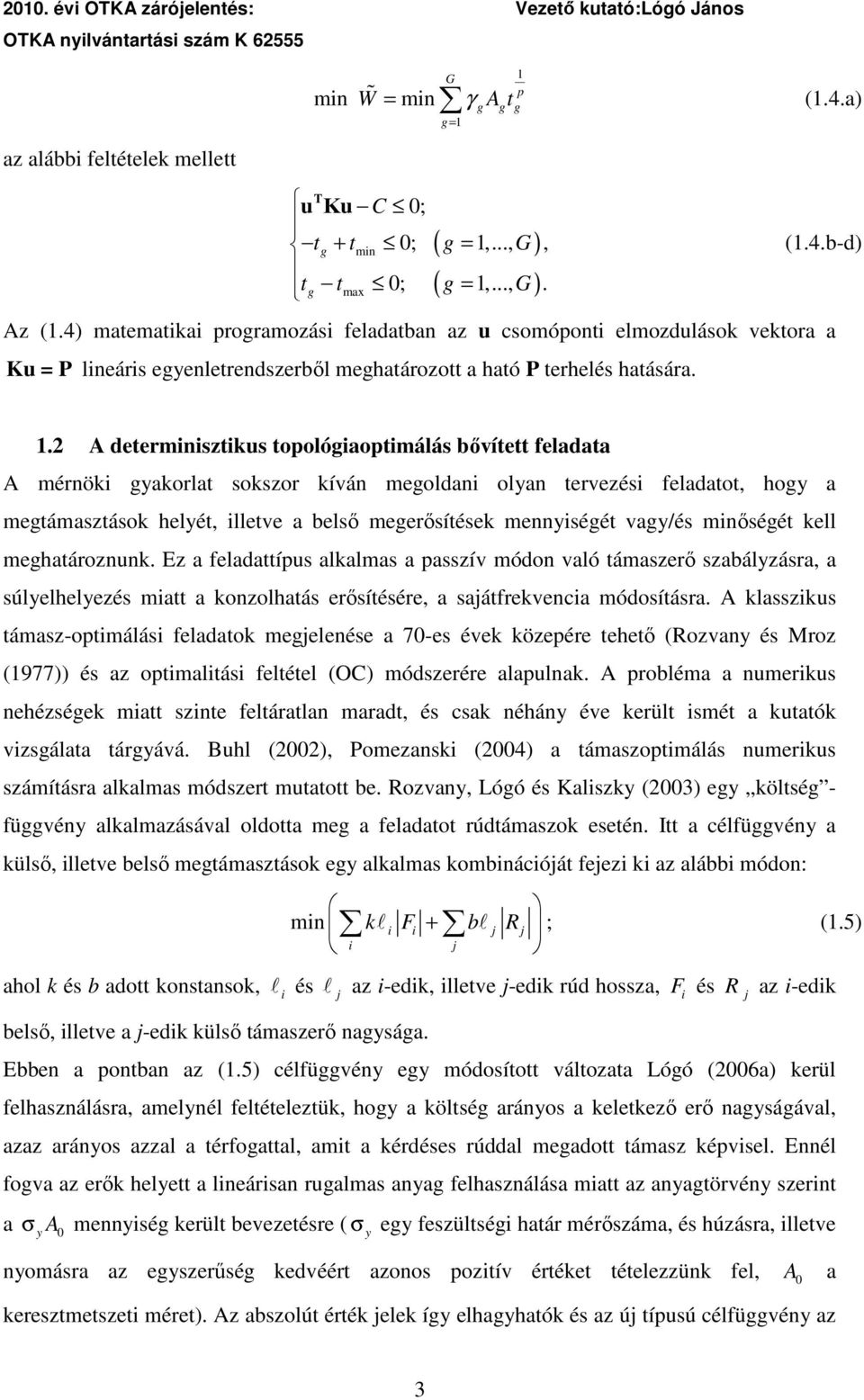 . A determnsztkus topolóaoptmálás bıvített feladata A mérnök yakorlat sokszor kíván meoldan olyan tervezés feladatot, hoy a metámasztások helyét, lletve a belsı meerısítések mennyséét vay/és mnıséét