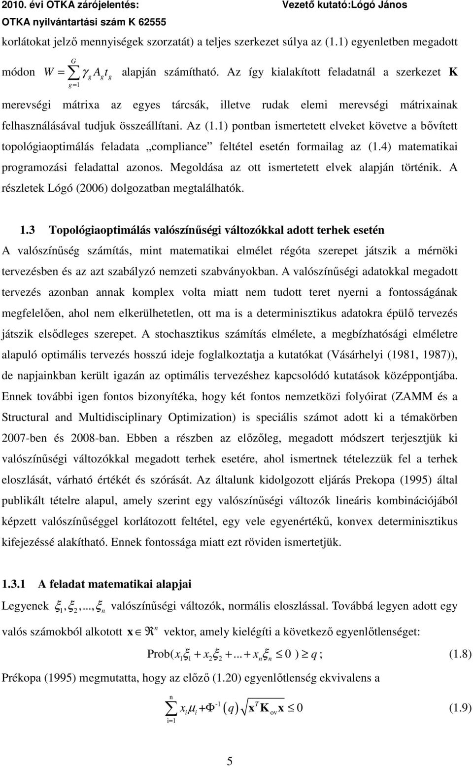 ) pontban smertetett elveket követve a bıvített topolóaoptmálás feladata complance feltétel esetén formala az (.4) matematka proramozás feladattal azonos.