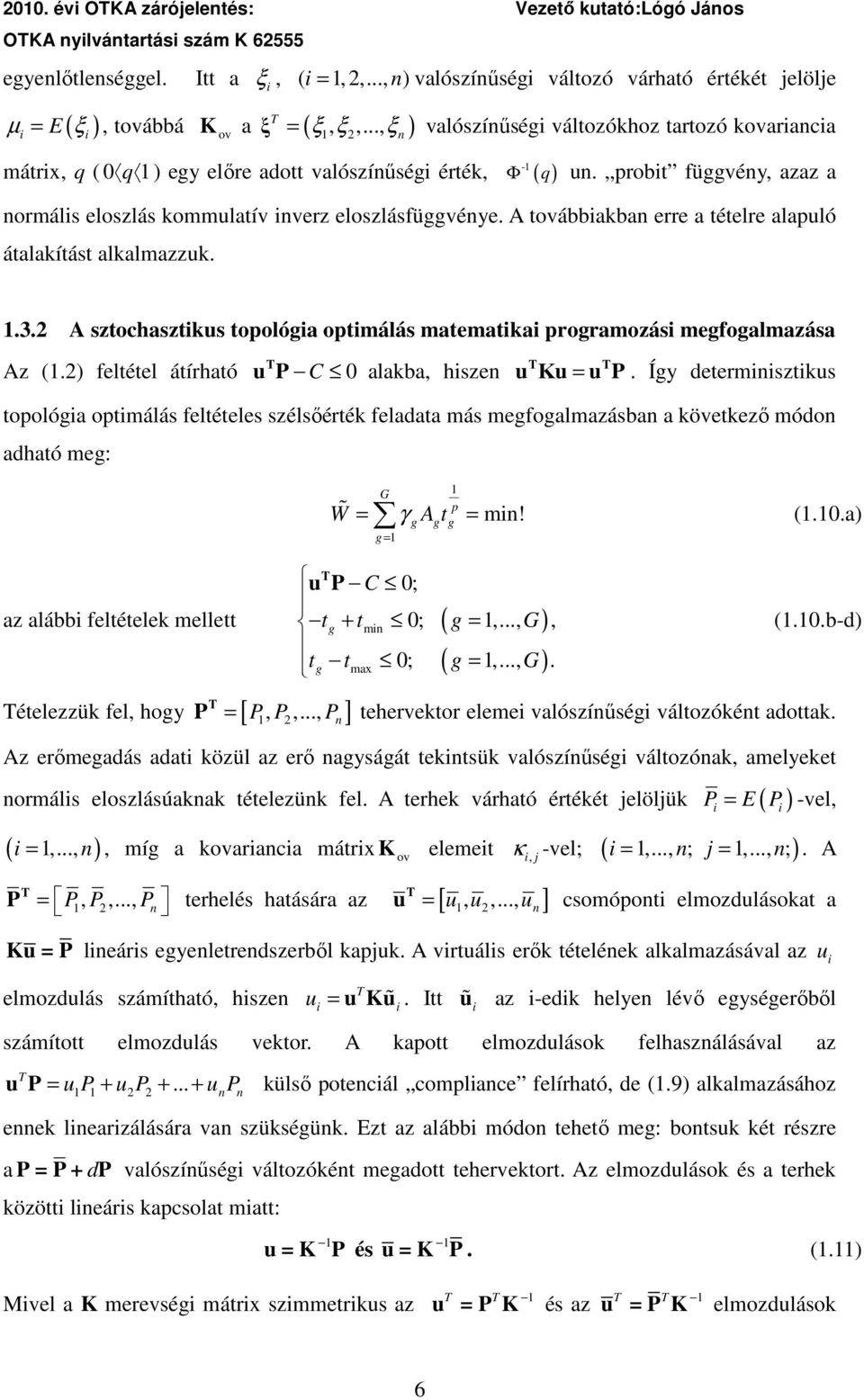 A továbbakban erre a tételre alapuló átalakítást alkalmazzuk..3. A sztochasztkus topolóa optmálás matematka proramozás mefoalmazása Az (.) feltétel átírható u P C 0 alakba, hszen u Κu = u P.