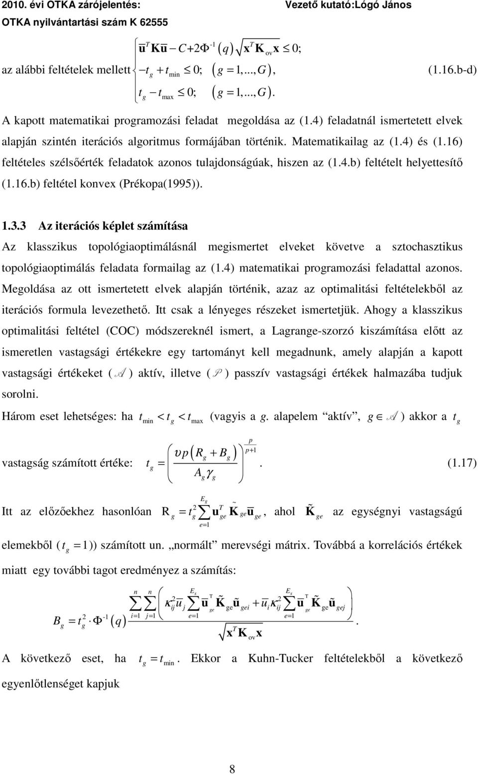 6) feltételes szélsıérték feladatok azonos tulajdonsáúak, hszen az (.4.b) feltételt helyettesítı (.6.b) feltétel konvex (Prékopa(995))..3.