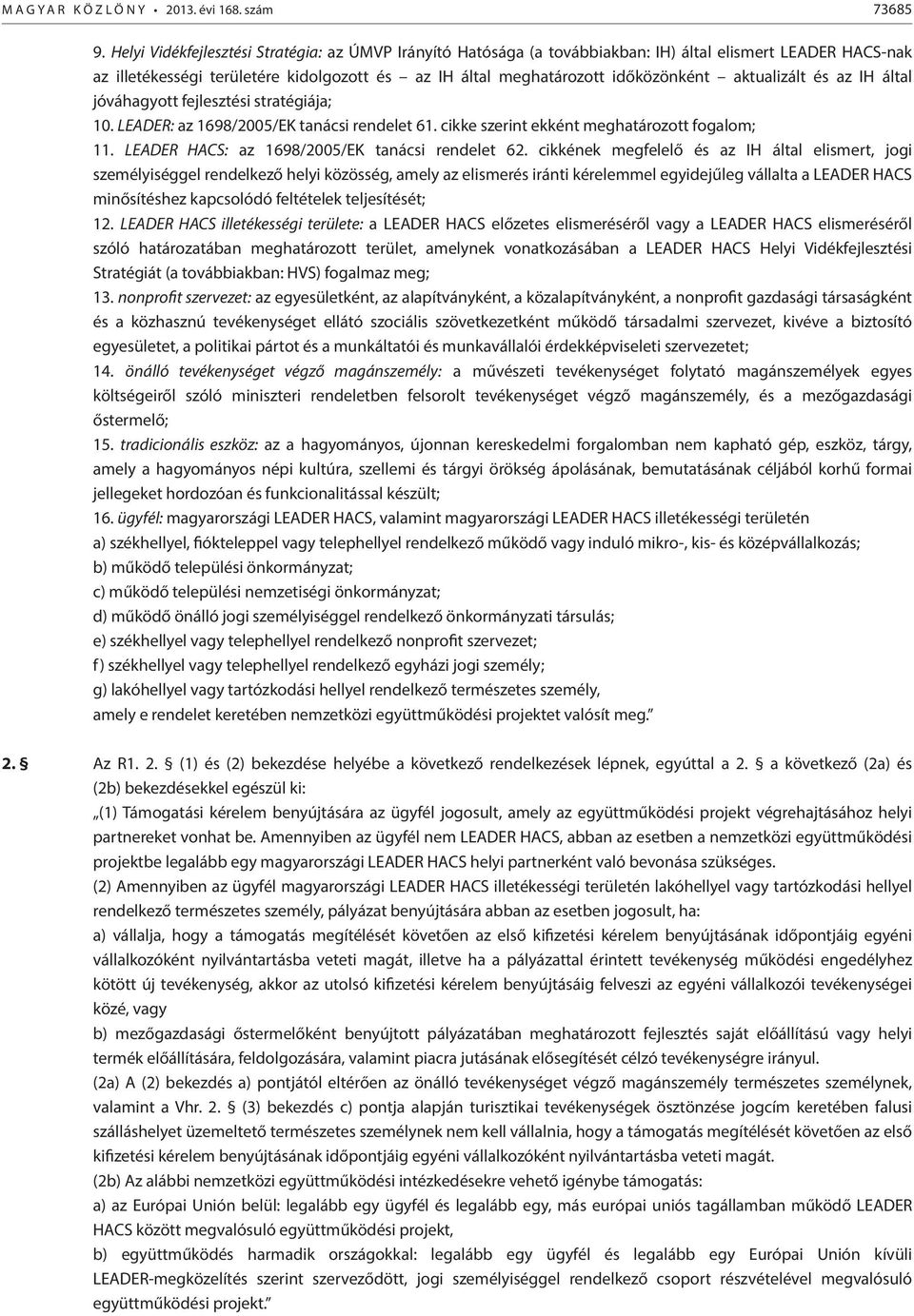 aktualizált és az IH által jóváhagyott fejlesztési stratégiája; 10. LEADER: az 1698/2005/EK tanácsi rendelet 61. cikke szerint ekként meghatározott fogalom; 11.