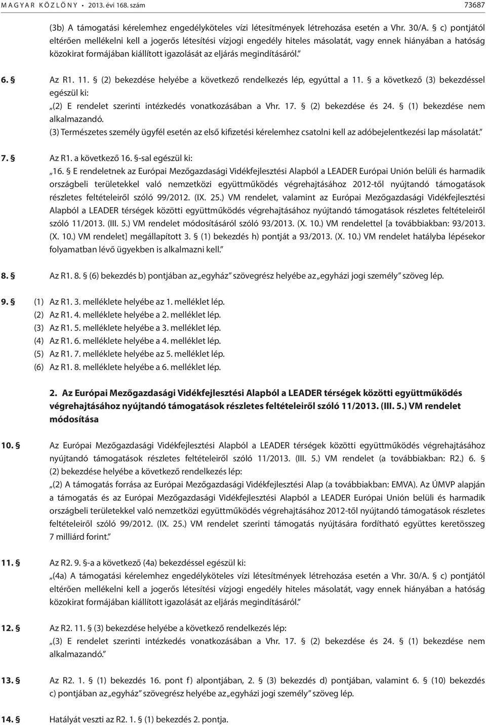 Az R1. 11. (2) bekezdése helyébe a következő rendelkezés lép, egyúttal a 11. a következő (3) bekezdéssel egészül ki: (2) E rendelet szerinti intézkedés vonatkozásában a Vhr. 17. (2) bekezdése és 24.