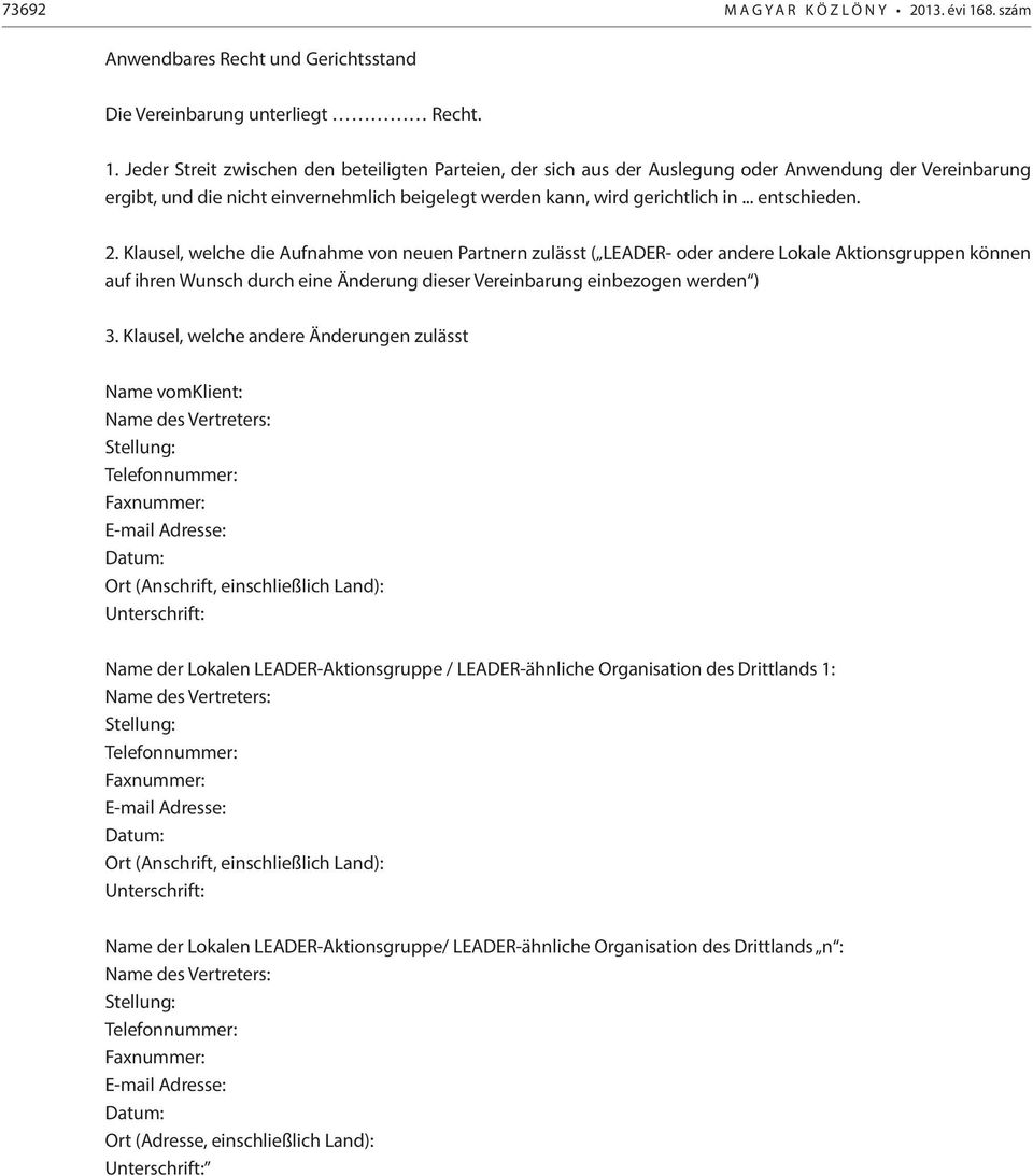 Jeder Streit zwischen den beteiligten Parteien, der sich aus der Auslegung oder Anwendung der Vereinbarung ergibt, und die nicht einvernehmlich beigelegt werden kann, wird gerichtlich in... entschieden.