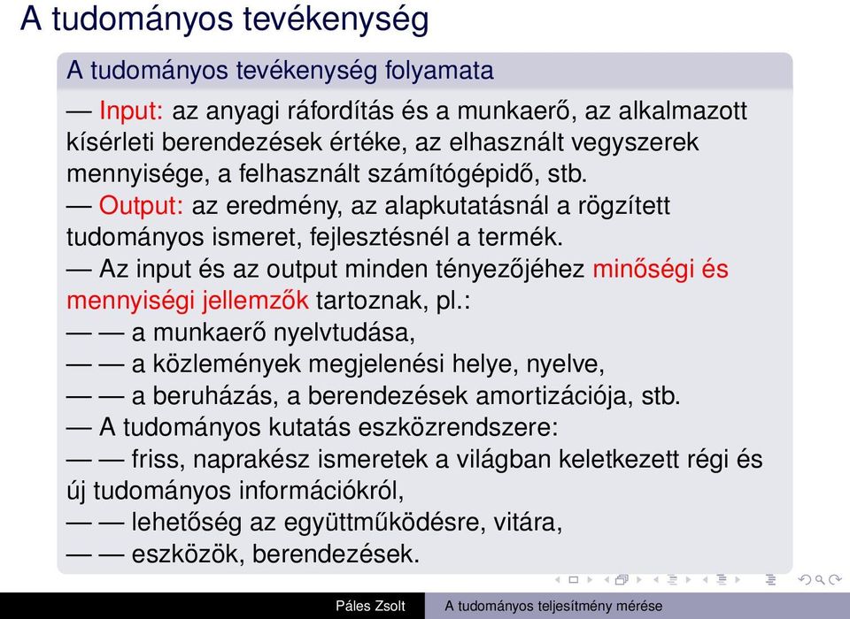 Az input és az output minden tényezőjéhez minőségi és mennyiségi jellemzők tartoznak, pl.