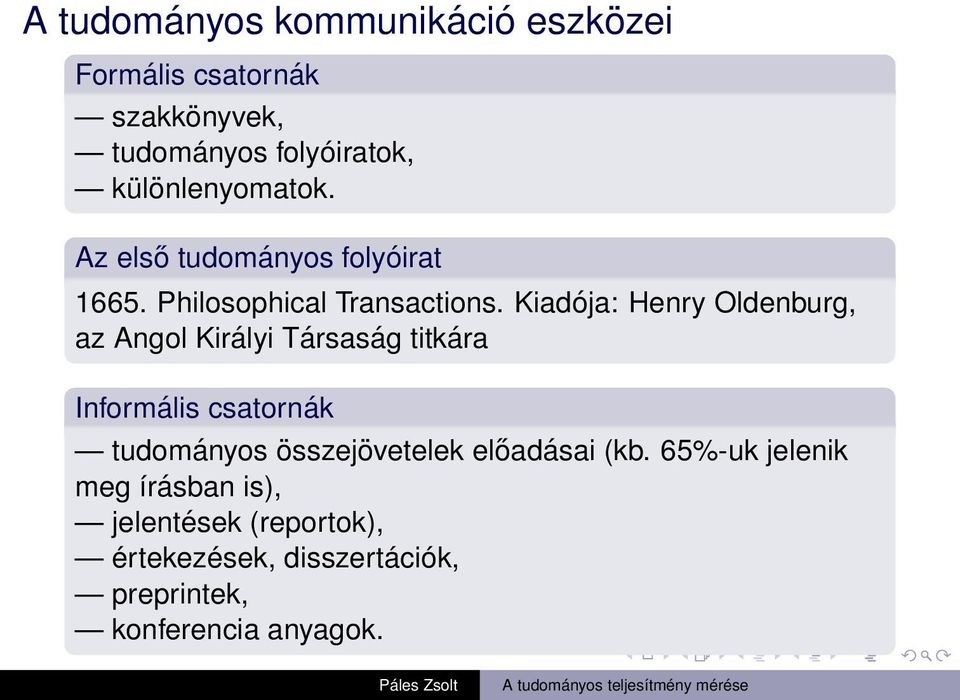 Kiadója: Henry Oldenburg, az Angol Királyi Társaság titkára Informális csatornák tudományos