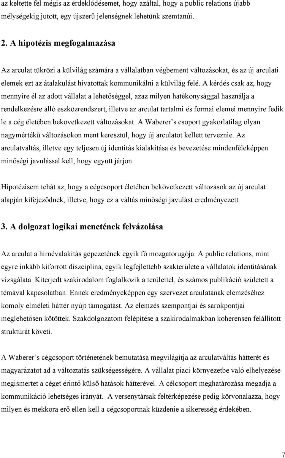 A kérdés csak az, hogy mennyire él az adott vállalat a lehetőséggel, azaz milyen hatékonysággal használja a rendelkezésre álló eszközrendszert, illetve az arculat tartalmi és formai elemei mennyire