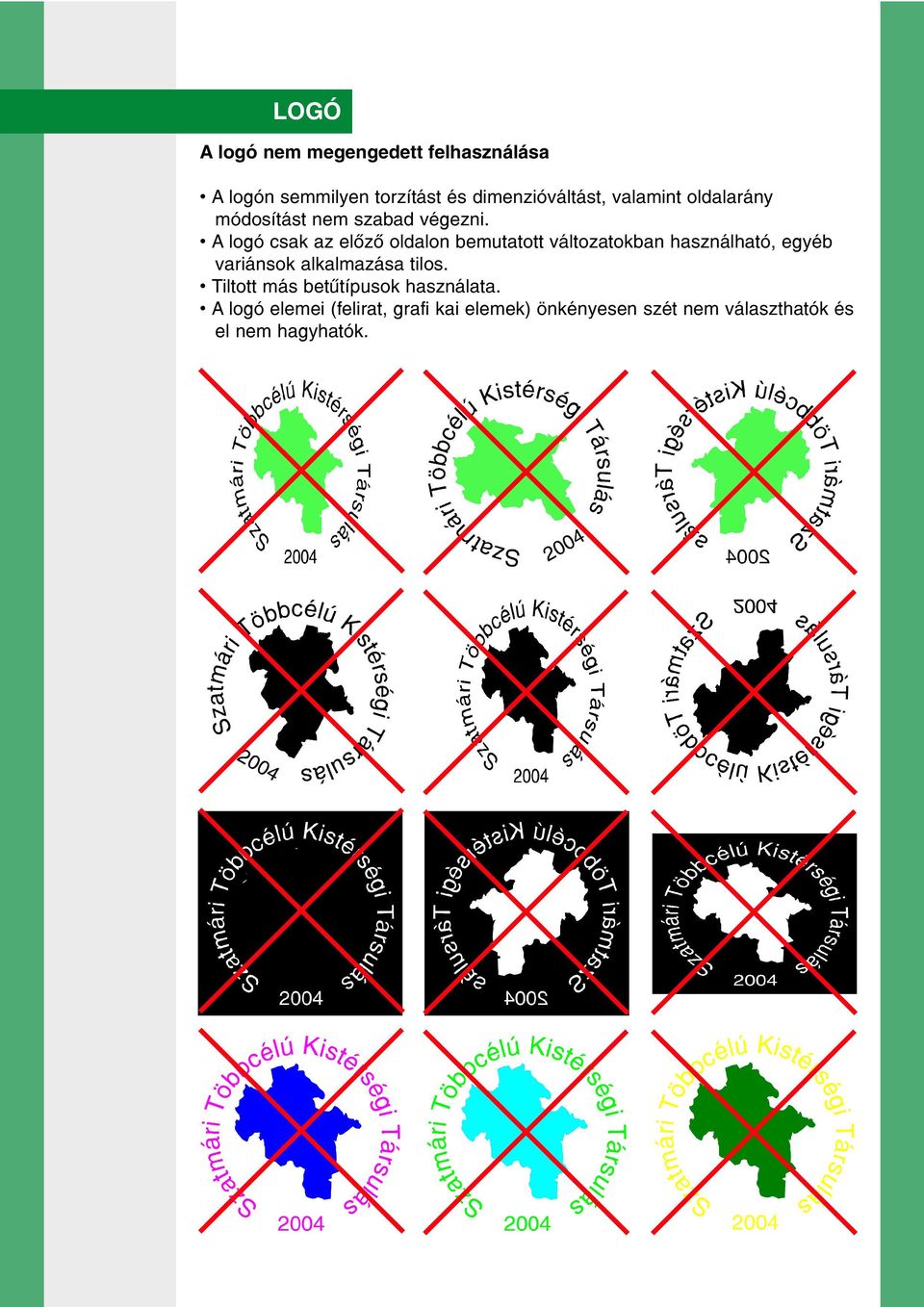 A logó csak az elôzô oldalon bemutatott változatokban használható, egyéb variánsok