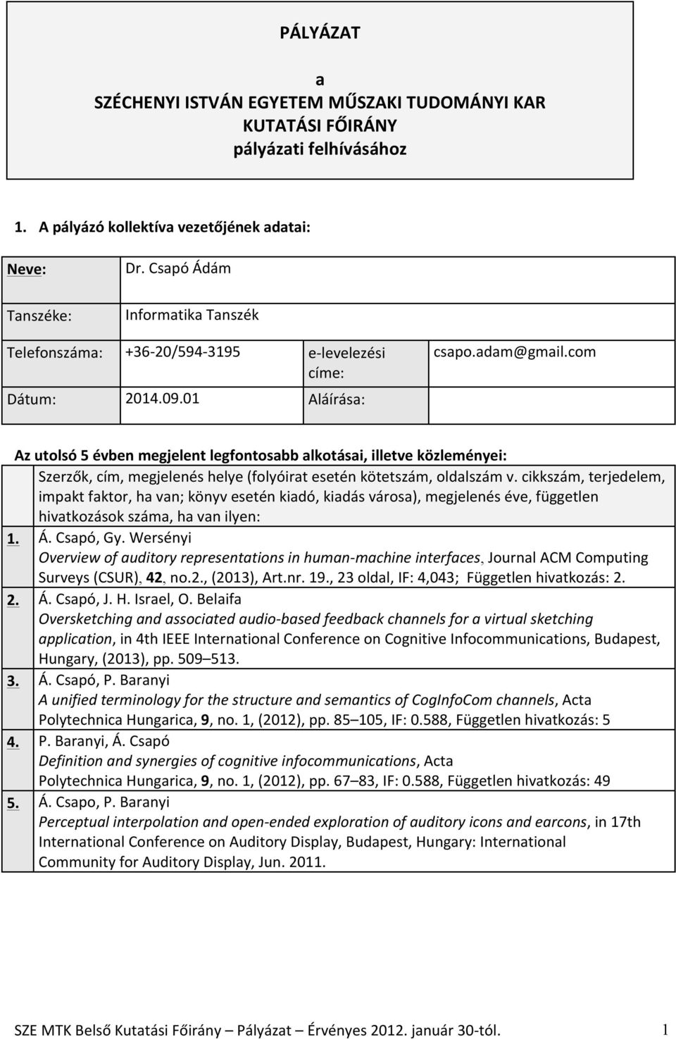 com Az utolsó 5 évben megjelent legfontosabb alkotásai, illetve közleményei: Szerzők, cím, megjelenés helye (folyóirat esetén kötetszám, oldalszám v.