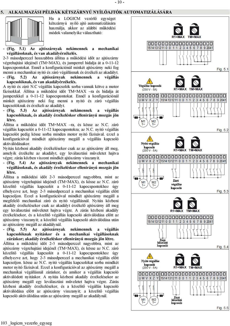 5.1) Az ajtószárnyak nekimennek a mechanikai végállásoknak, és van akadályérzékelés.