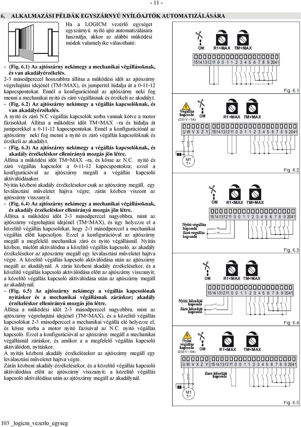 6.1) Az ajtószárny nekimegy a mechanikai végállásoknak, és van akadályérzékelés.