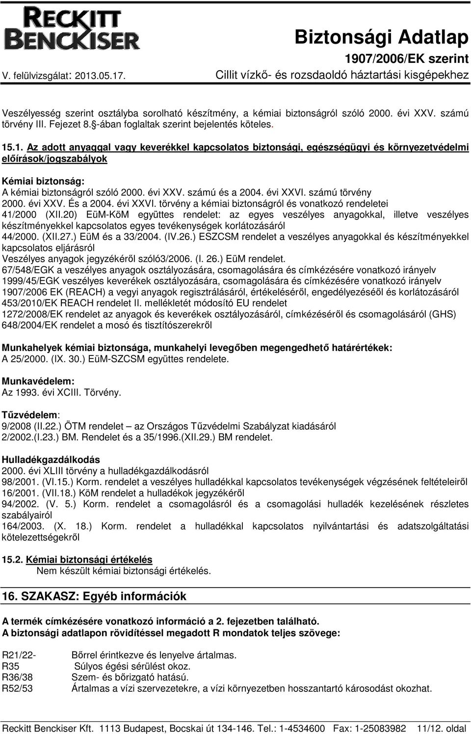 évi XXVI. számú törvény 2000. évi XXV. És a 2004. évi XXVI. törvény a kémiai biztonságról és vonatkozó rendeletei 41/2000 (XII.