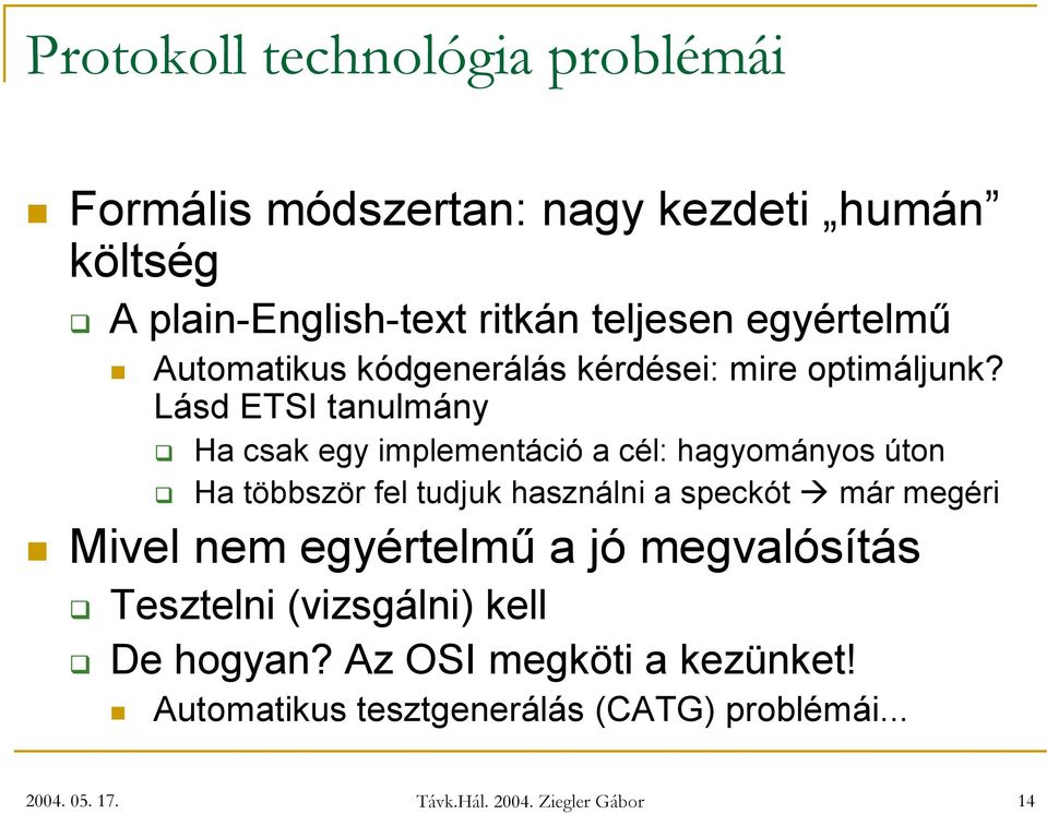 L ásd E T S I tanulmány Ha csak egy implementáció a cél: hagyományos úton Ha tö b b sz ö r f el tu d j u k hasz nálni a speckót már megér i