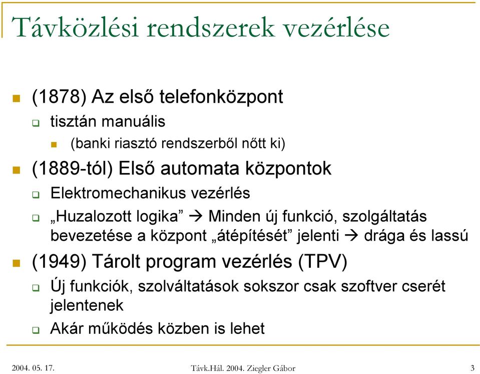 átépítését j el en ti dr ág a és l a ssú (1949) Tár o l t p r o g r a m v e z ér l és (TP V ) Új f u n kc i ók, szo l vál ta táso k so