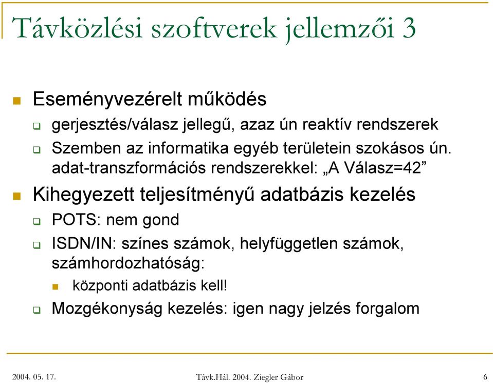 ad at-tran szf o rm ác i ó s ren d szerek k el: A V álasz= 4 2 Kihegyezett teljesítményű adatbázis kezelés P O T S : n em go n d I S D N