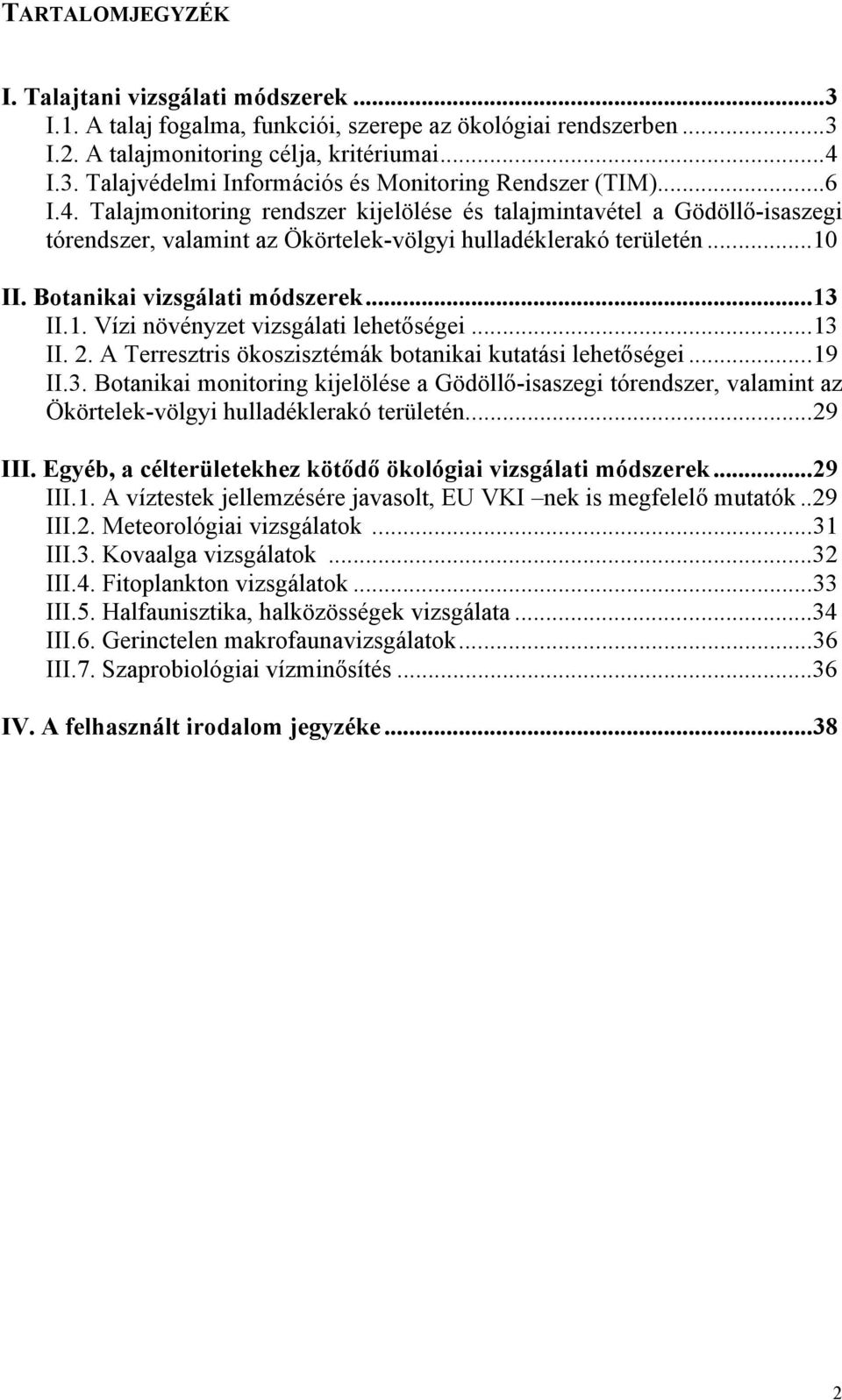 ..13 II. 2. A Terresztris ökoszisztémák botanikai kutatási lehetőségei...19 II.3. Botanikai monitoring kijelölése a Gödöllő-isaszegi tórendszer, valamint az Ökörtelek-völgyi hulladéklerakó területén.