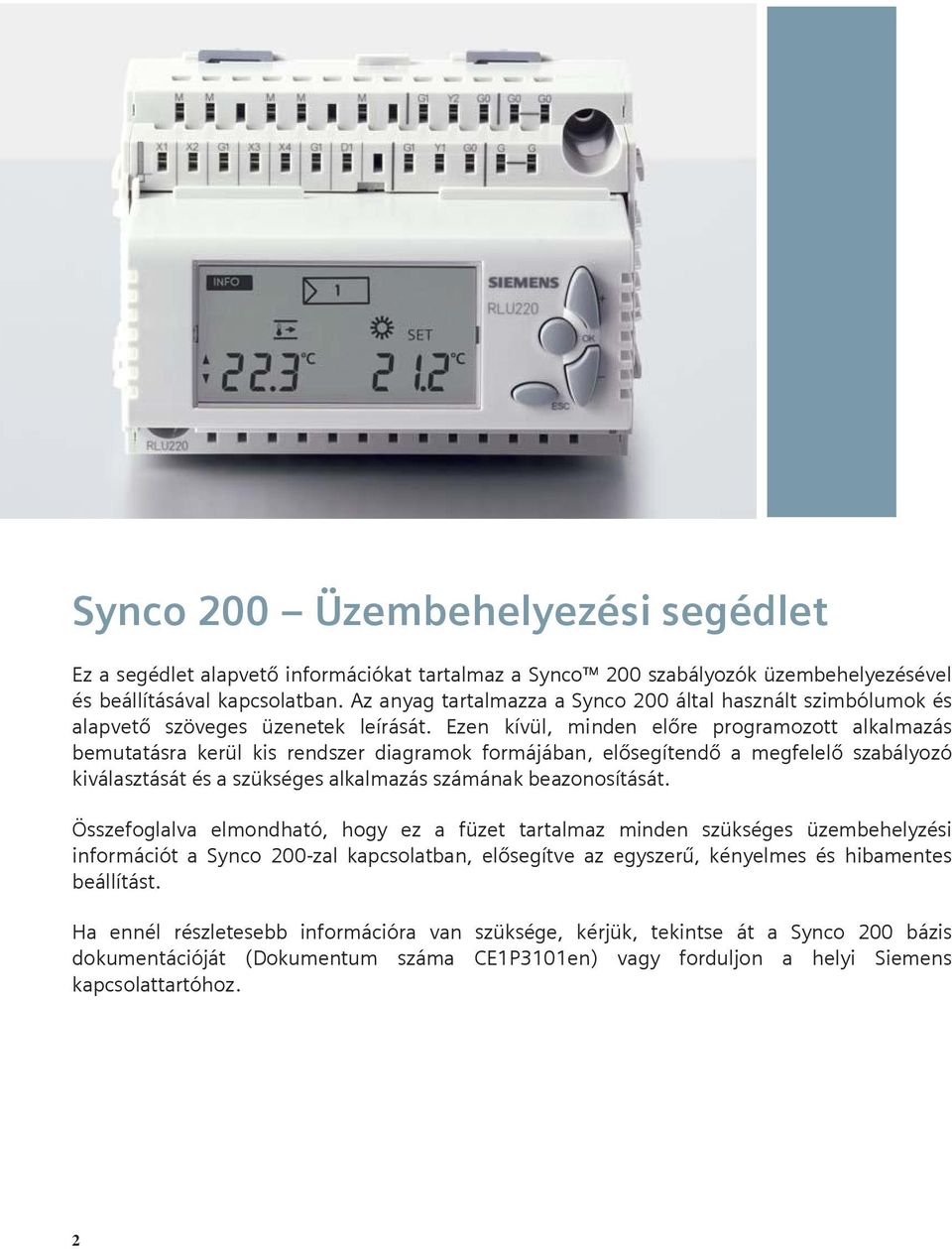 Ezen kívül, minden előre programozott alkalmazás bemutatásra kerül kis rendszer diagramok formájában, elősegítendő a megfelelő szabályozó kiválasztását és a szükséges alkalmazás számának