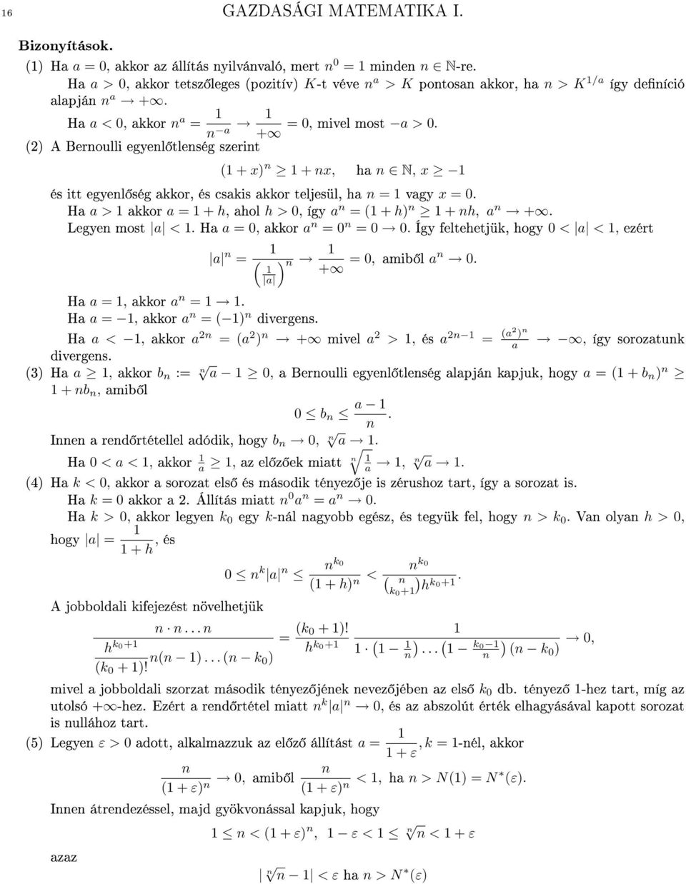 H > kkor = + h, hol h > 0, így n = ( + h) n + nh, n +. Legyen most <. H = 0, kkor n = 0 n = 0 0. Így feltehetjük, hogy 0 < <, ezért n = ( ) n + = 0, mib l n 0. H =, kkor n =.