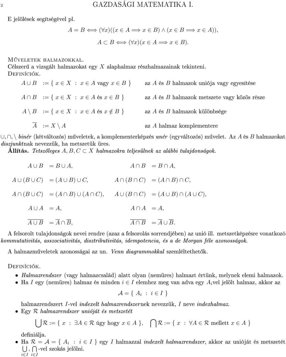 A B := { x X : x A vgy x B } z A és B hlmzok uniój vgy egyesítése A B := { x X : x A és x B } z A és B hlmzok metszete vgy közös része A \ B := { x X : x A és x / B } z A és B hlmzok különbsége A :=