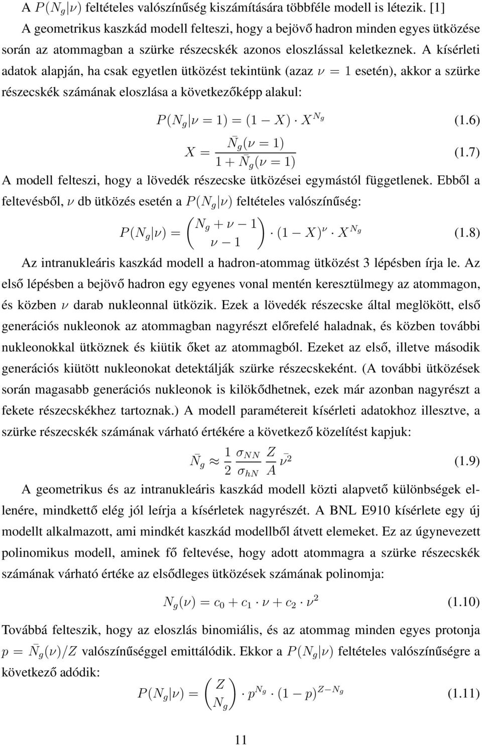 A kísérleti adatok alapján, ha csak egyetlen ütközést tekintünk (azaz ν = 1 esetén), akkor a szürke részecskék számának eloszlása a következőképp alakul: P(N g ν = 1) = (1 X) X Ng (1.