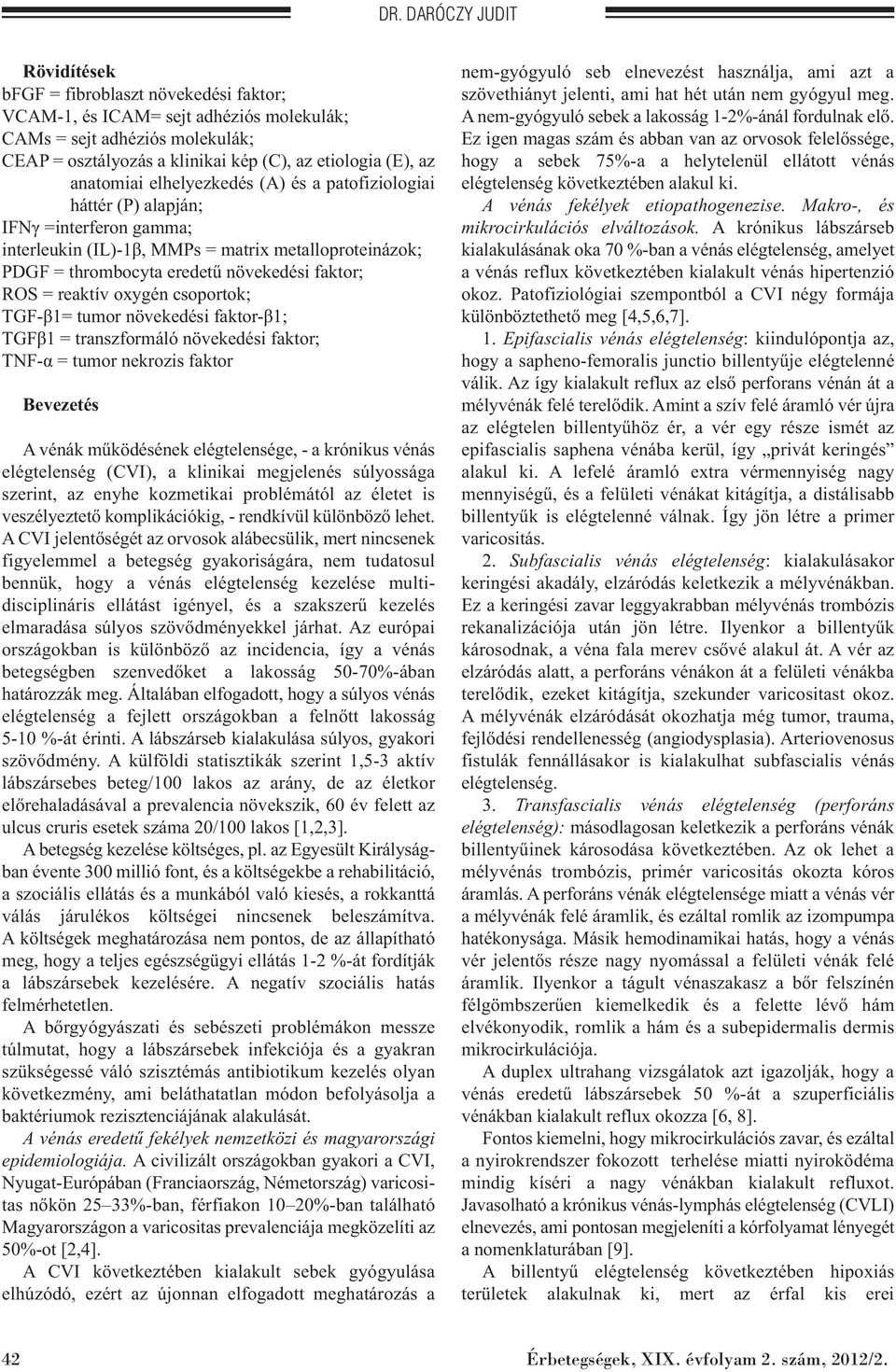 ROS = reaktív oxygén csoportok; TGF-β1= tumor növekedési faktor-β1; TGFβ1 = transzformáló növekedési faktor; TNF-α = tumor nekrozis faktor Bevezetés A vénák működésének elégtelensége, - a krónikus