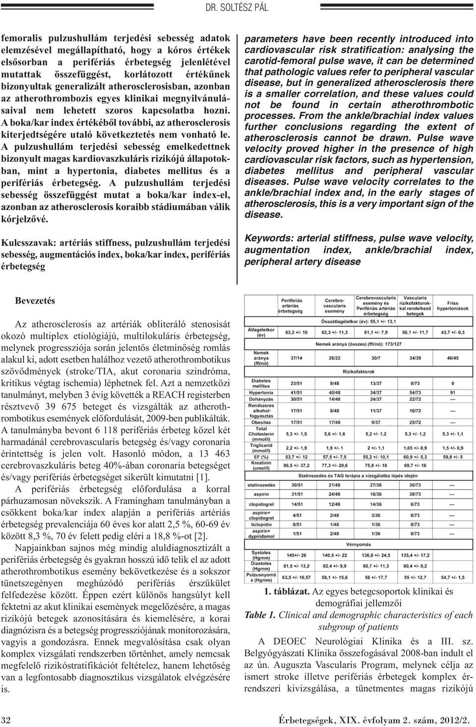 A boka/kar index értékéből további, az atherosclerosis kiterjedtségére utaló következtetés nem vonható le.