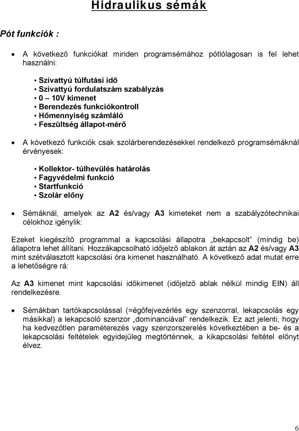 Startfunkció Szolár előny Sémáknál, amelyek az A2 és/vagy A3 kimeteket nem a szabályzótechnikai célokhoz igénylik: Ezeket kiegészítő programmal a kapcsolási állapotra bekapcsolt (mindig be) állapotra