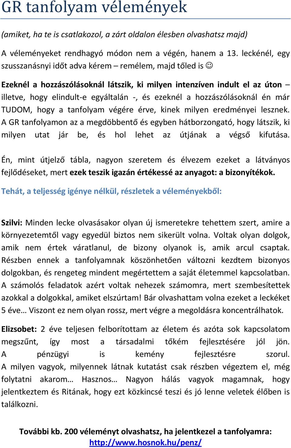 hozzászólásoknál én már TUDOM, hogy a tanfolyam végére érve, kinek milyen eredményei lesznek.