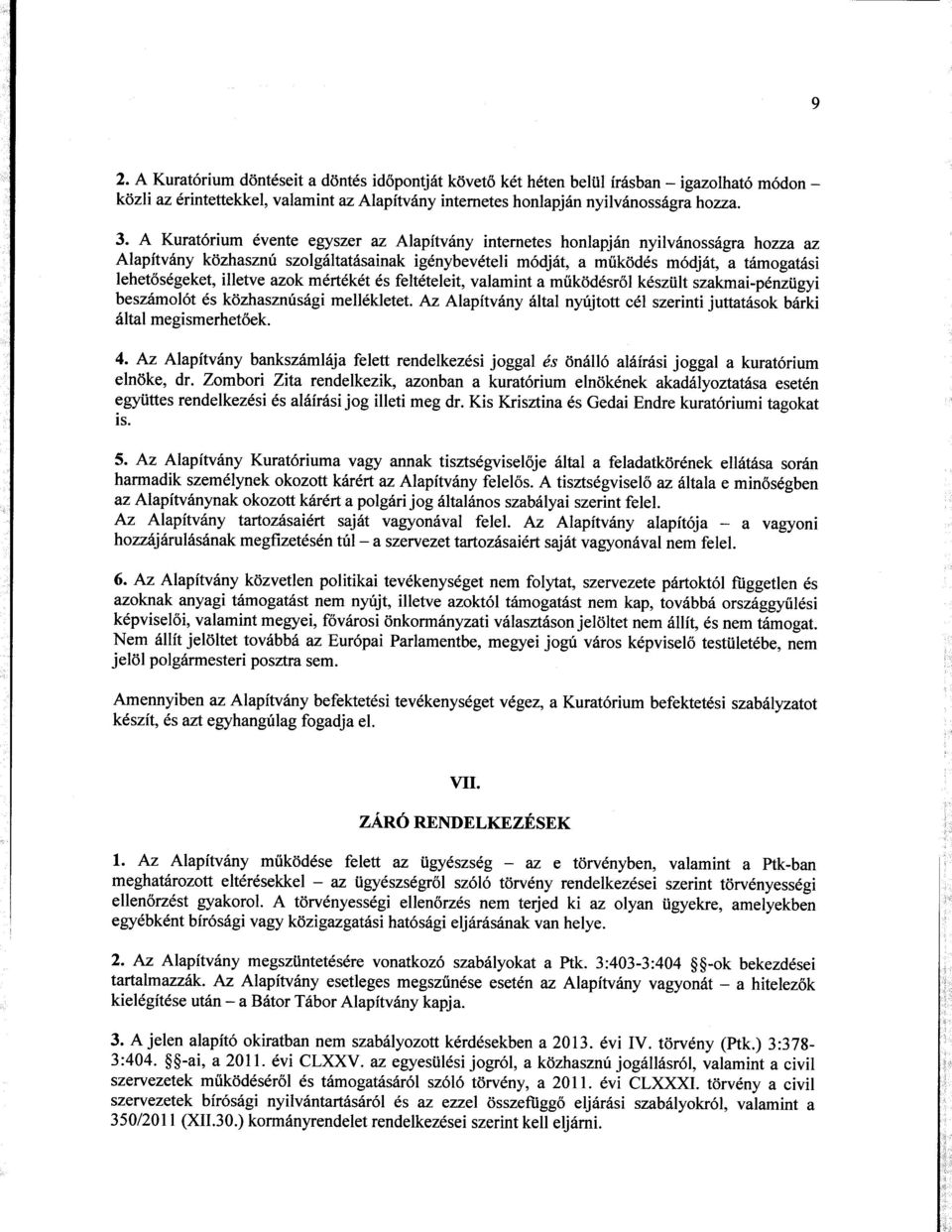 illetve azok m6rt6kdt 6s feltdteleit, valamint a mtikdd6sr6l kdsziilt szakmai-p6nziigyi besz6mol6t 6s kdzhasznts6gi mell6kletet.